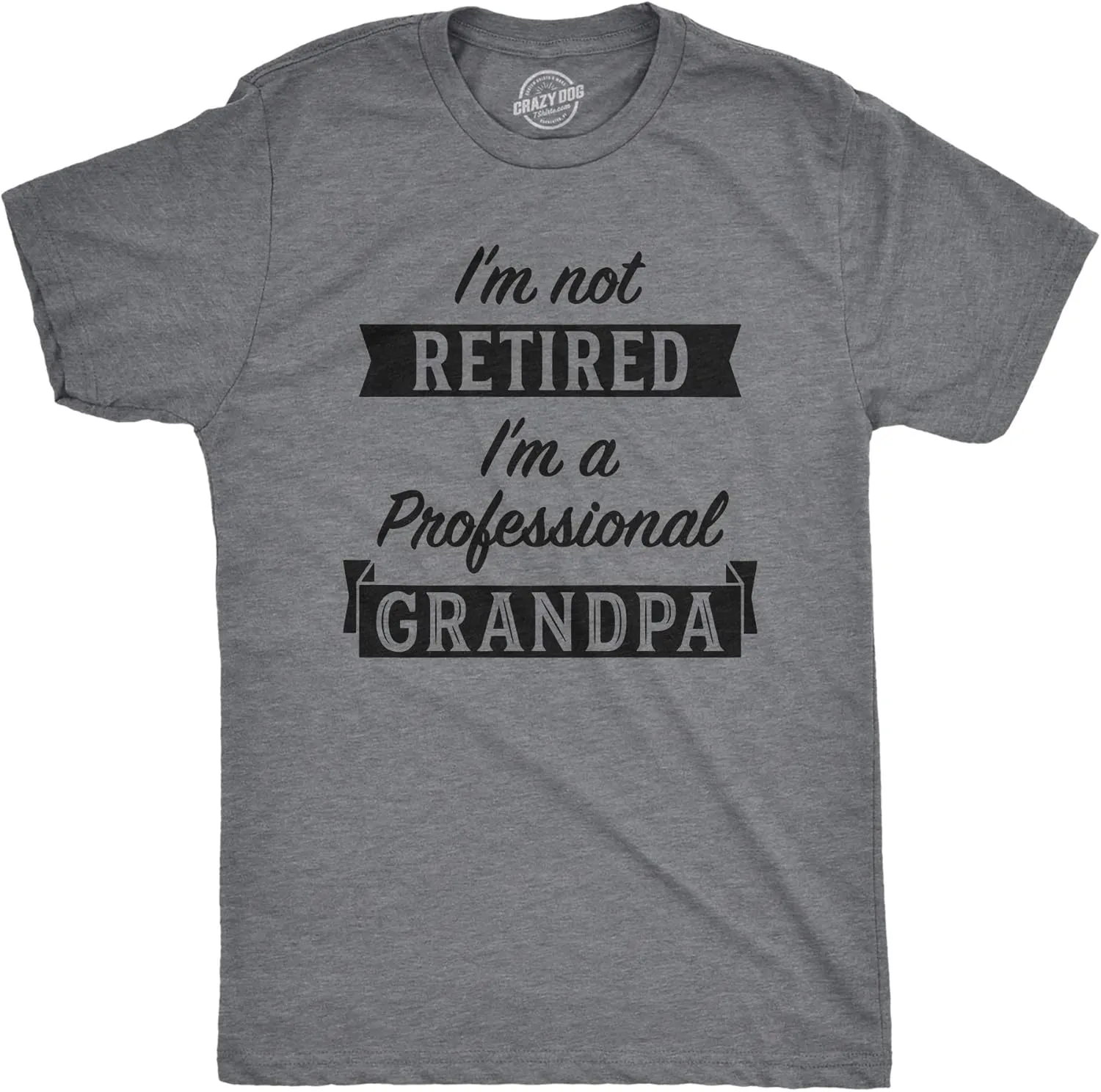 Crazy Dog Mens T Shirt Im Not Retired Im A Professional Grandpa Funny Retirement Tee